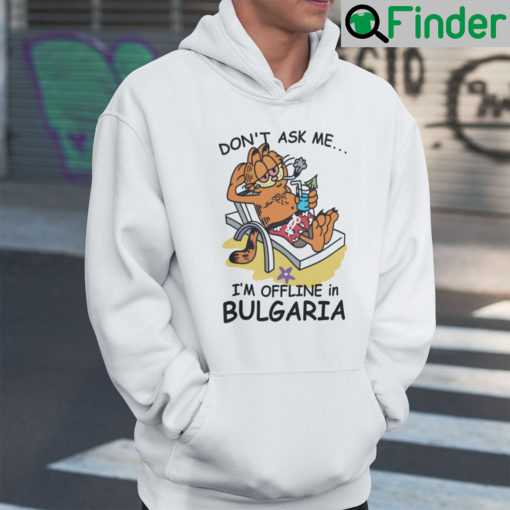 Dont Ask Me Im Offline In Bulgaria Garfield Hoodie