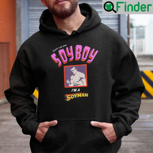 Dont Call Me Soyboy Im A Soyman Hoodie