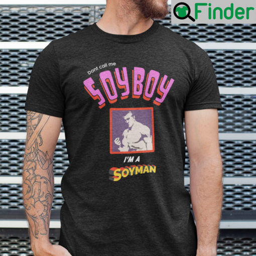 Dont Call Me Soyboy Im A Soyman Shirt