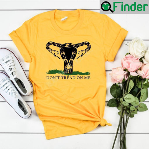 Dont Tread On Me Uterus Pro Choice Roe Vs Wade T Shirt