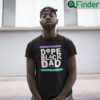 Dope Black Dad T Shirt