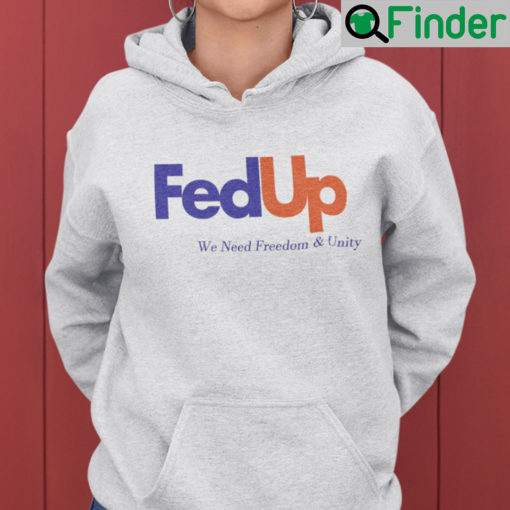 Fed Up We Need Freedom And Unity Hoodie