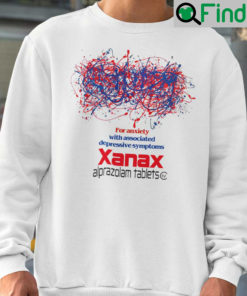 For Anxiety With Associated Depressive Symtoms Xanas Alprazolam Tablets Sweatshirt