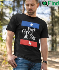 Fuck Greg Abbott Shirt