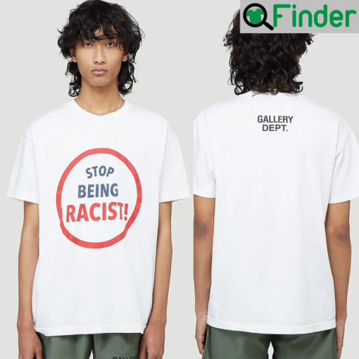 Gallery Dept Stop Being Racist Shirt