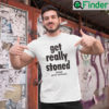 Get Really Stoned Drink Wet Cement T Shirt