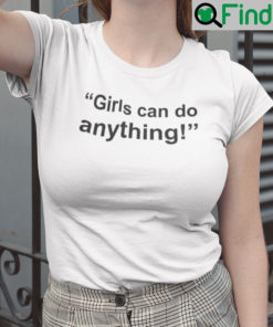 Girls Can Do Anything Shirt