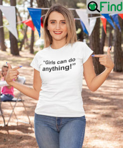 Girls Can Do Anything T Shirt