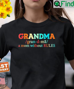 Grandma A Mom Without Rules Grandma Definition Shirt