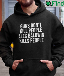 Guns Dont Kill People Alec Baldwin Kills People Hoodie Donald Trump Jr