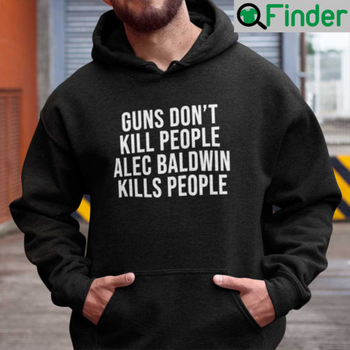 Guns Dont Kill People Alec Baldwin Kills People Hoodie Donald Trump Jr