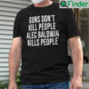 Guns Dont Kill People Alec Baldwin Kills People Shirt Donald Trump Jr