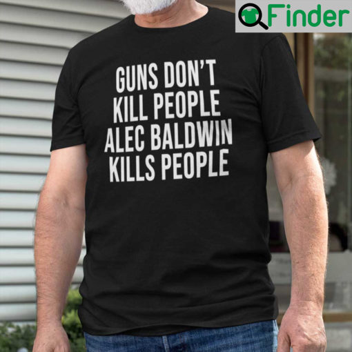 Guns Dont Kill People Alec Baldwin Kills People Shirt Donald Trump Jr