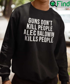 Guns Dont Kill People Alec Baldwin Kills People Sweatshirt Donald Trump Jr