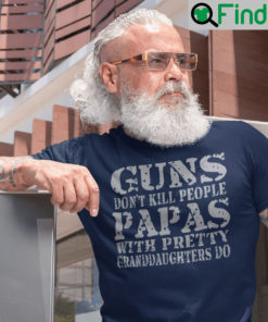 Guns Dont Kill People Papas With Pretty Granddaughter Do T Shirt