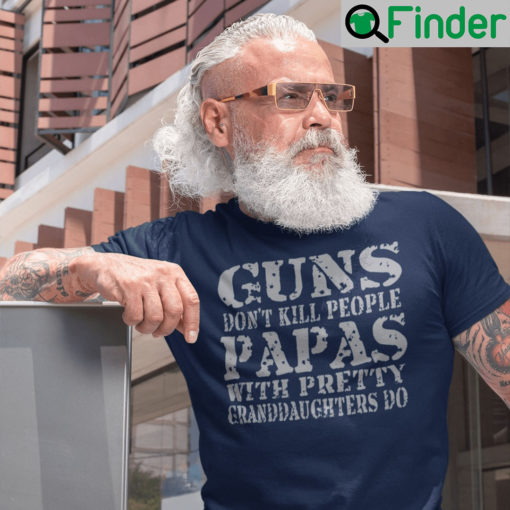 Guns Dont Kill People Papas With Pretty Granddaughter Do T Shirt