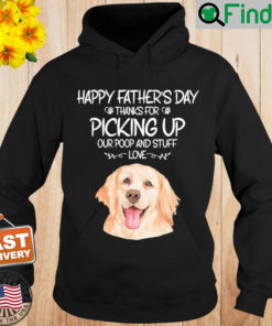Happy Fathers Day Thanks For Picking Up Our Poop And Stuff Hoodie