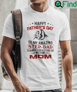 Happy Fathers Day To My Amazing Step Dad Shirt