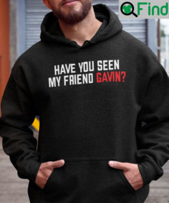 Have You Seen My Friend Gavin Hoodie