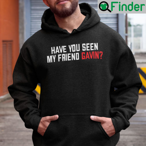 Have You Seen My Friend Gavin Hoodie