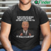 He May Look Like An Idiot And Talk Like An Idiot Anti Biden Shirt
