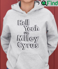 Hell Yeah Im Miley Cyrus Hoodie
