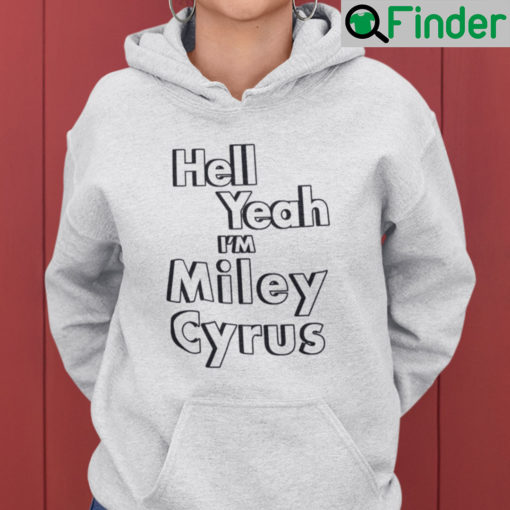 Hell Yeah Im Miley Cyrus Hoodie