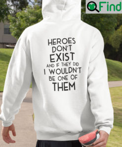 Heroes Dont Exist And If They Did I Wouldnt Be One Of Them Hoodie