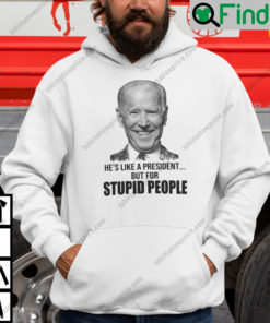 Hes Like A President But For Stupid People Hoodie