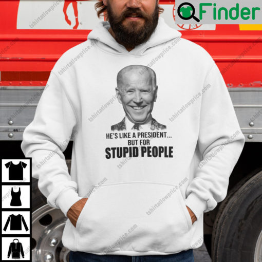 Hes Like A President But For Stupid People Hoodie