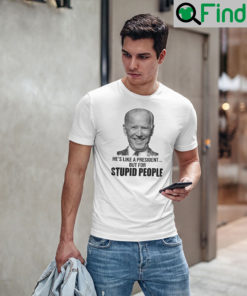 Hes Like A President But For Stupid People T Shirt