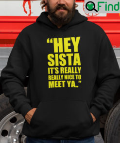 Hey Sista Its Really Really Nice To Meet Ya Drake Hoodie