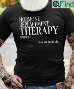 Hormone Replacement Therapy Episode 1 T Shirt