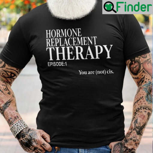 Hormone Replacement Therapy Episode 1 T Shirt