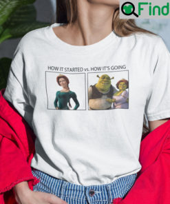 How It Started Vs How Its Going Princess Fiona And Shrek Shirt