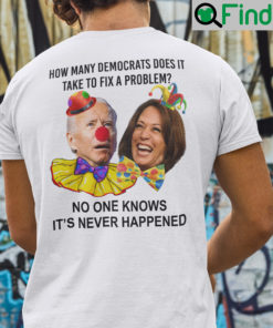 How Many Democrats Does It Take To Fix A Problem Biden Harris Shirt