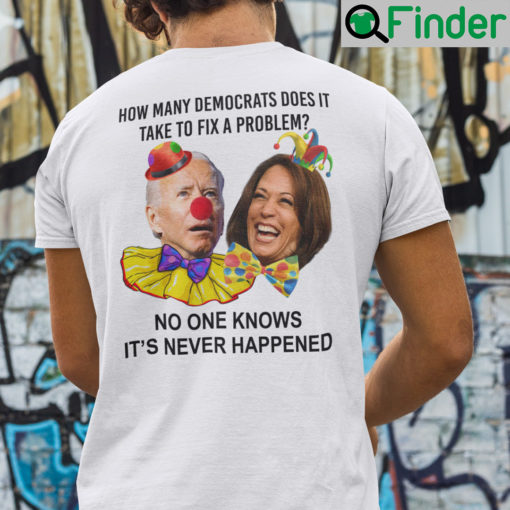 How Many Democrats Does It Take To Fix A Problem Biden Harris Shirt