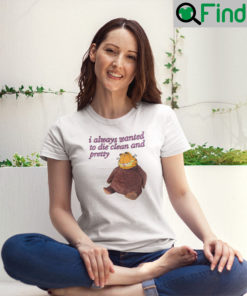 I Always Wanted To Die Clean And Pretty Garfield T Shirt