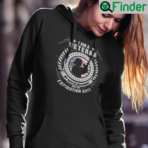 I Am A Veteran My Oath Of Enlistment Has No Expiration Date Hoodie