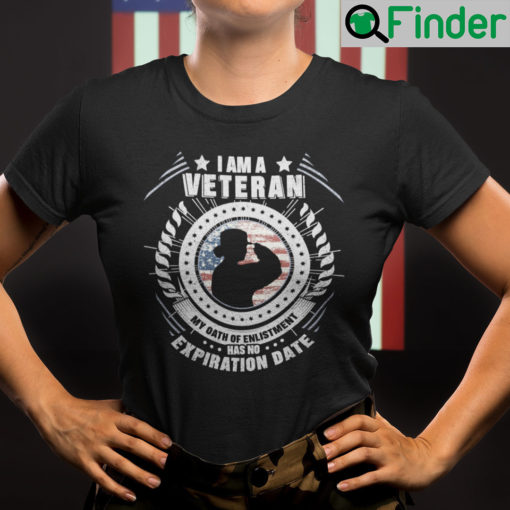 I Am A Veteran My Oath Of Enlistment Has No Expiration Date Shirt