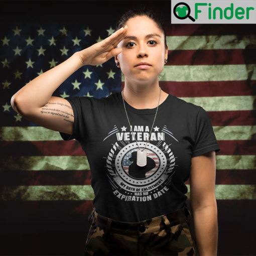 I Am A Veteran My Oath Of Enlistment Has No Expiration Date T Shirt