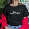 I Dont Always Test My Code But When I Do I Do It In Production T Shirt