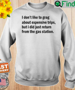 I Dont Like To Brag about expensive trips but I did just Sweatshirt