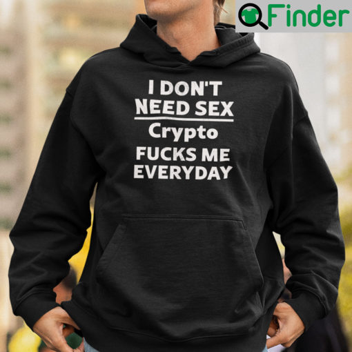 I Dont Need Sex Crypto Fucks Me Everyday Hoodie