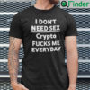 I Dont Need Sex Crypto Fucks Me Everyday Unisex Shirt