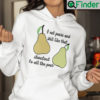 I Eat Pears And Shit Like That Shoutout To All The Pear Hoodie