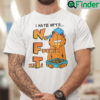 I Hate Nfts No Fucking Ziti Garfiled Shirt