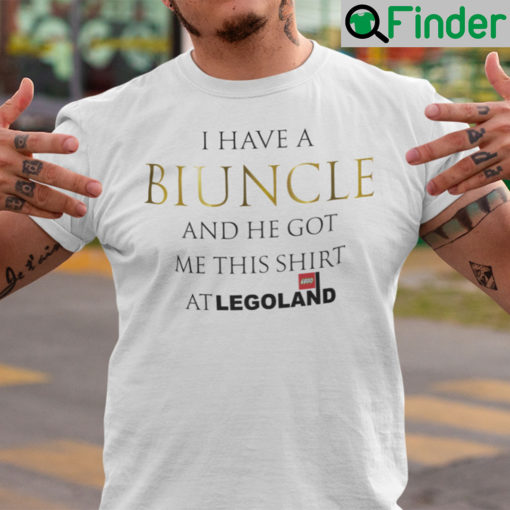 I Have A Biuncle And He Got Me This At Legoland Shirt