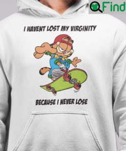 I Havent Lost My Virginity Because I Never Lose Garfield Hoodie