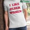 I Like Older Women Shirt